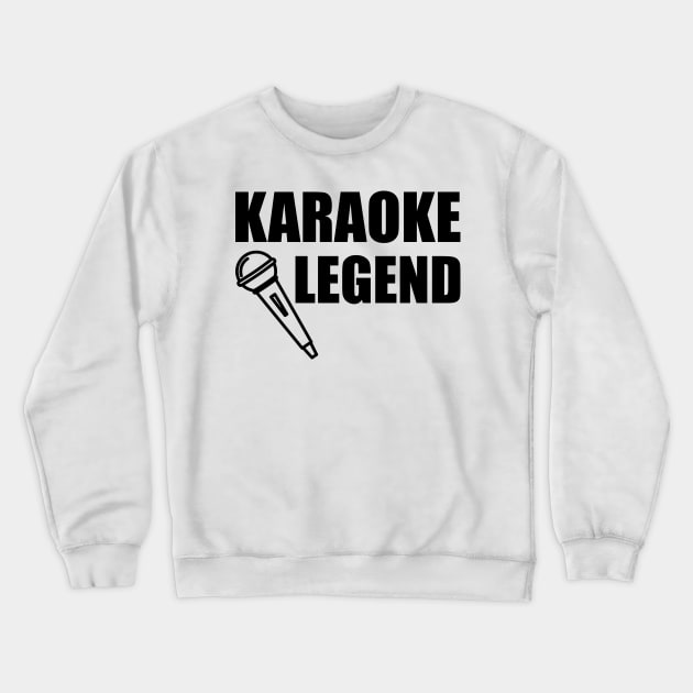 Karaoke Legend Crewneck Sweatshirt by KC Happy Shop